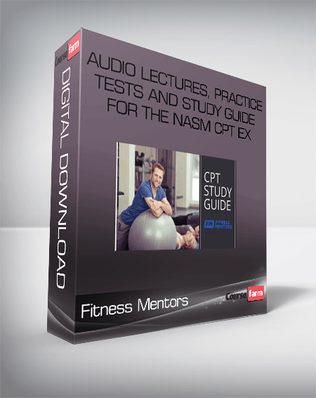 Fitness Mentors – Audio Lectures, Practice Tests and Study Guide for the NASM CPT Ex