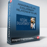 Integral Enlightenment: Awakening to an Evolutionary Relationship to Life