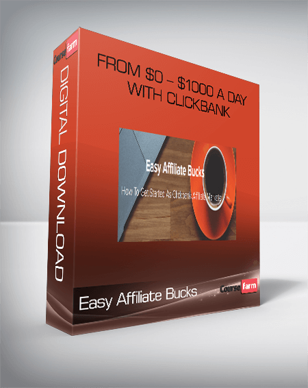 Easy Affiliate Bucks – From $0 – $1000 A Day With Clickbank