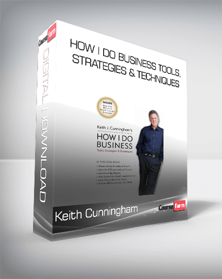 Keith Cunningham – How I Do Business – Tools, Strategies & Techniques