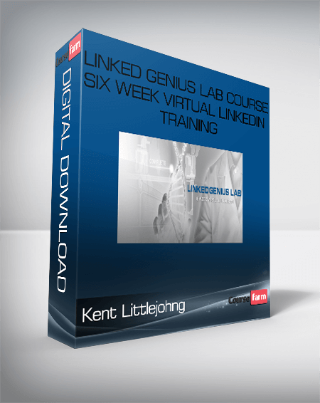 “Kent Littlejohn – Linked Genius Lab Course Six Week Virtual LinkedIn Training “