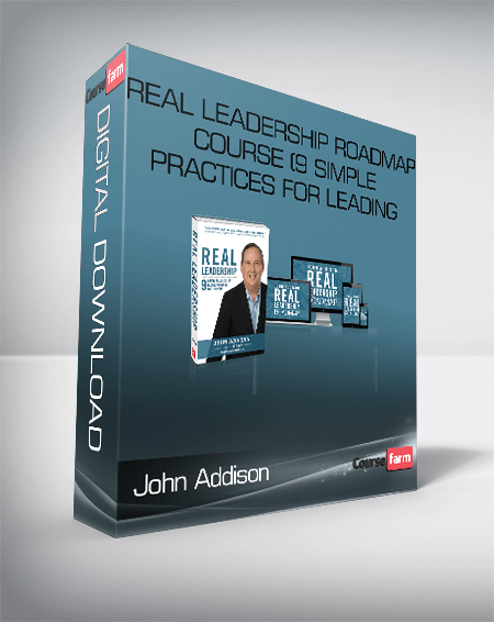 Real Leadership Roadmap Course (9 Simple Practices For Leading And Living With Purpose) – John Addison