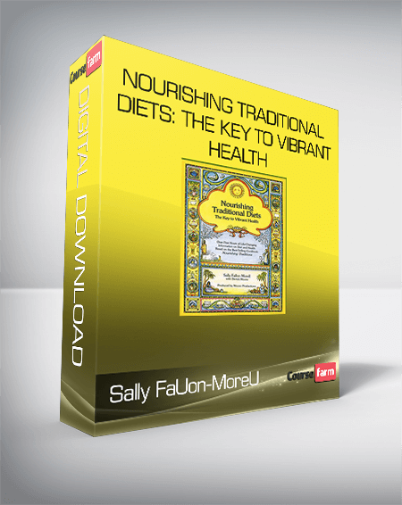 Sally FaUon-MoreU - Nourishing Traditional Diets: The Key To Vibrant Health