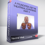 Neutral Mask – A Foundation for the Theatrical Experience: Part III