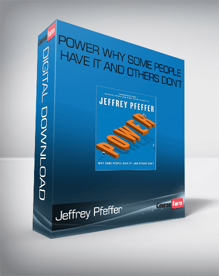 Jeffrey Pfeffer – Power Why Some People Have It and Others Don’t