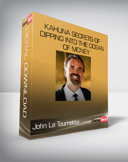 John La Tourrette – Kahuna Secrets of Dipping into the Ocean of Money
