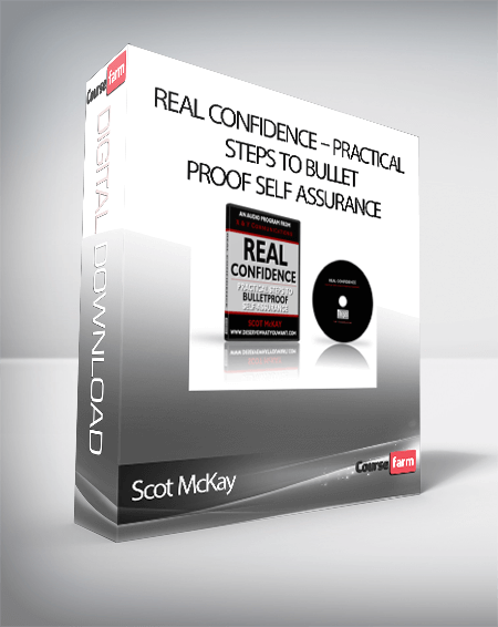 Scot McKay – Real Confidence – Practical Steps To Bullet Proof self assurance