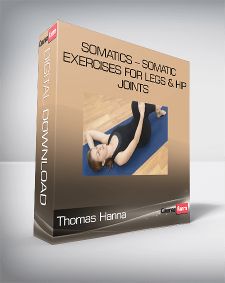 Thomas Hanna – Somatics – Somatic Exercises for Legs & Hip Joints