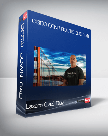 Cisco CCNP Route (300-101): The Complete Course – Lazaro (Laz) Diaz