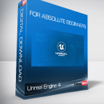 Unreal Engine 4: For Absolute Beginners