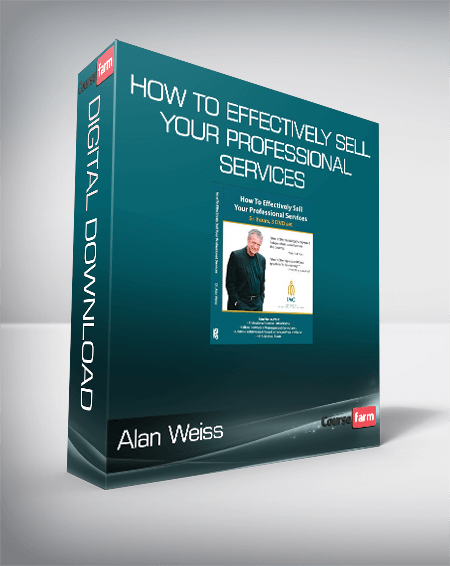 Alan Weiss – How to Effectively Sell Your Professional Services