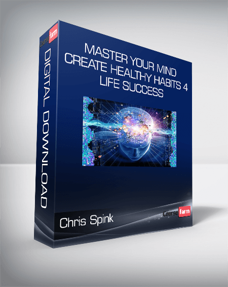 Chris Spink - Master Your Mind & Create Healthy Habits 4 Life Success