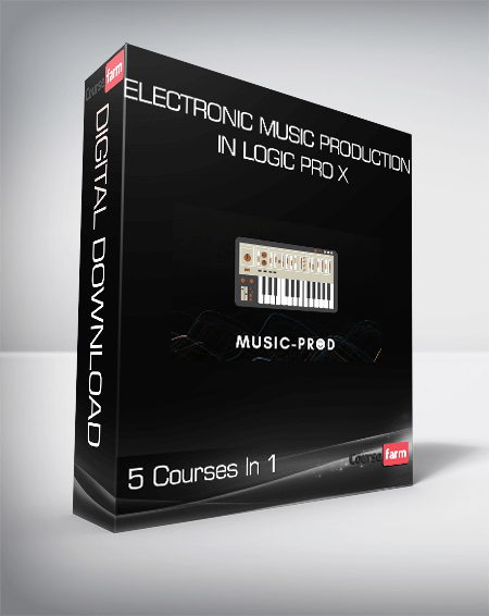 Electronic Music Production In Logic Pro X - 5 Courses In 1