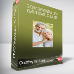 Geoffrey W. Lane - 2-Day Gerontology Certificate Course