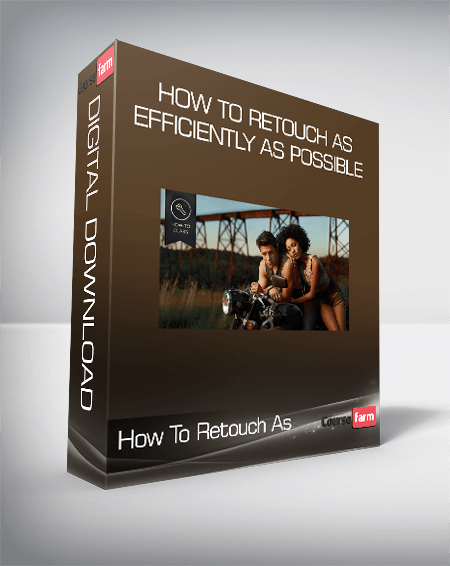 How To Retouch As Efficiently as Possible