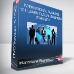 International Business 101 Learn Global Business Strategy