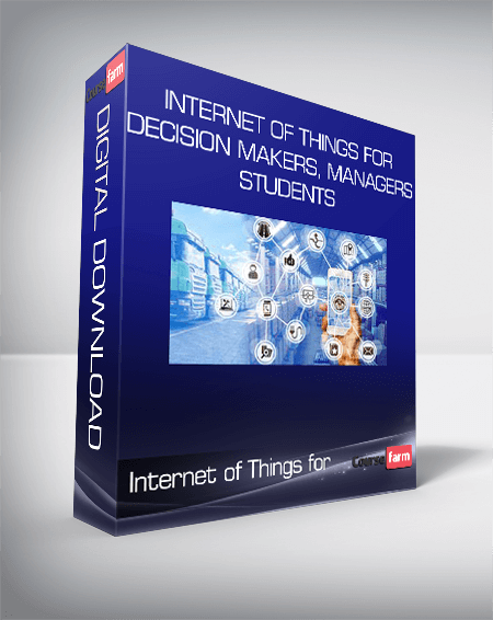 Internet of Things for Decision Makers, Managers & Students