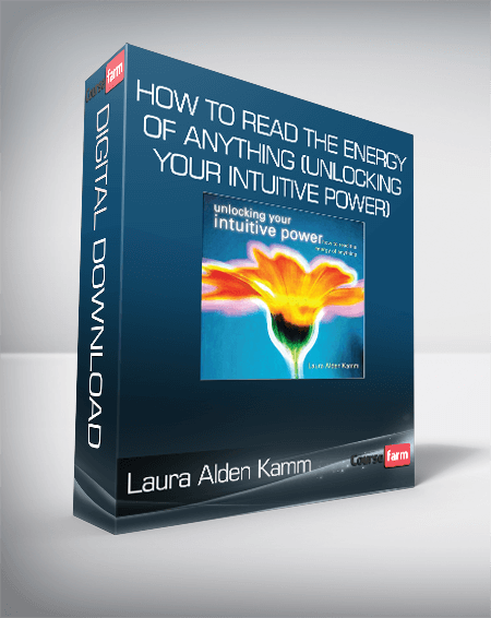 Laura Alden Kamm - How To Read the Energy of Anything (Unlocking Your Intuitive Power)