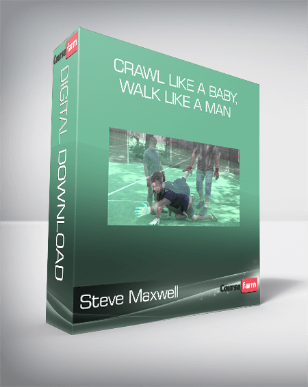 Steve Maxwell - Crawl Like a Baby, Walk Like a Man