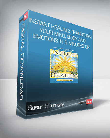 Susan Shumsky - Instant Healing: Transform Your Mind, Body and Emotions in 5 Minutes or