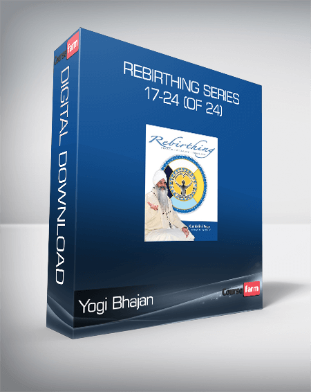 Yogi Bhajan - Rebirthing Series 17-24 (of 24)