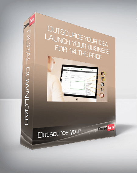 Outsource your idea Launch your business for 1/4 the price