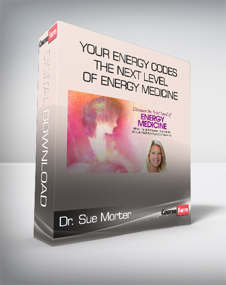 Dr. Sue Morter - Your Energy Codes - The Next Level of Energy Medicine