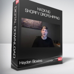 Hayden Bowles - Hacking Shopify Dropshipping