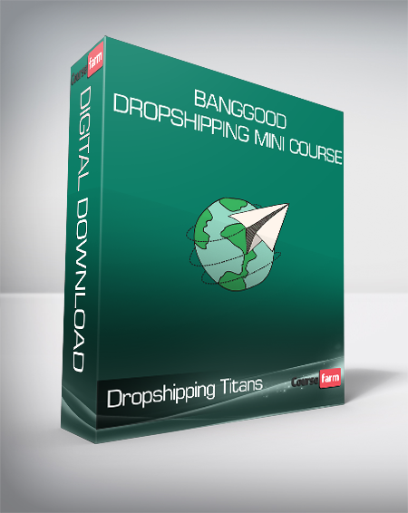 Dropshipping Titans - Banggood Dropshipping Mini Course