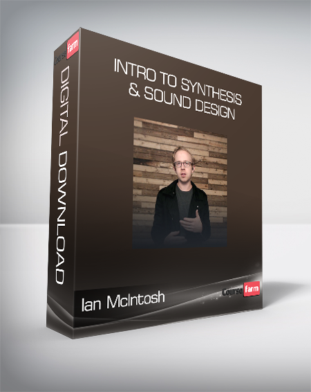 Ian McIntosh - Intro To Synthesis & Sound Design