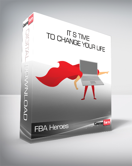 FBA Heroes - It s Time To Change Your Life