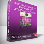 Blair Robertson - Spirit Guides Discover How To Connect ...Deceased Loved Ones