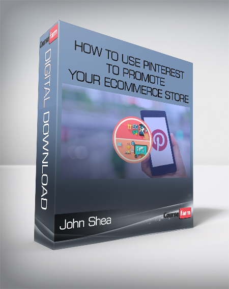 John Shea - How To Use Pinterest To Promote Your eCommerce Store