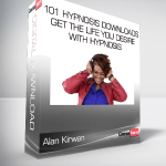 Alan Kirwan - 101 Hypnosis Downloads Get The Life You Desire with Hypnosis