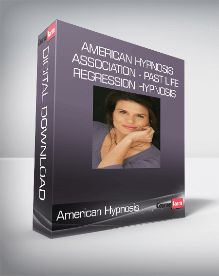 American Hypnosis Association - Past Life Regression Hypnosis