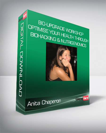 Anita Chaperon - Bio-Upgrade Workshop - Optimise Your Health Through Biohacking & Nutrigenomics