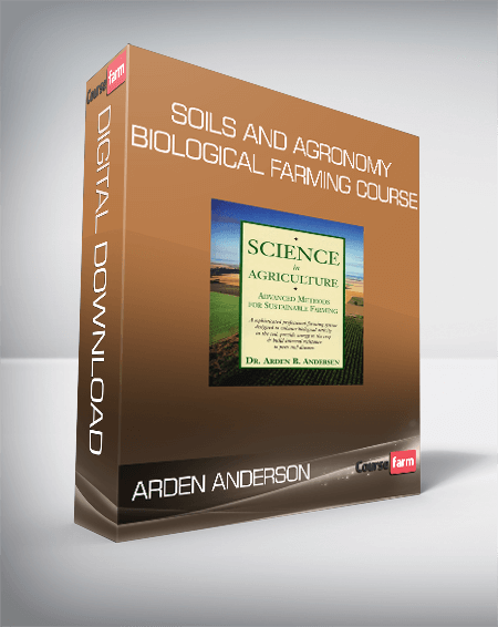 Arden Anderson - Soils and Agronomy Biological Farming Course