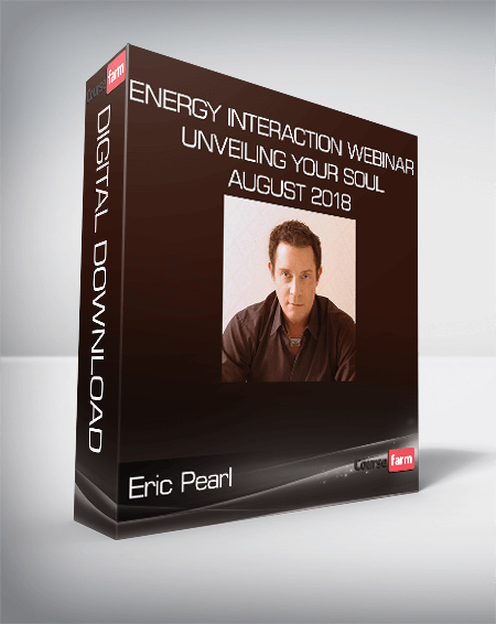 Eric Pearl - Energy Interaction Webinar - Unveiling Your Soul August 2018