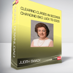 Judith Swack - Clearing Curses in Seconds - Changing Bad Luck to Good