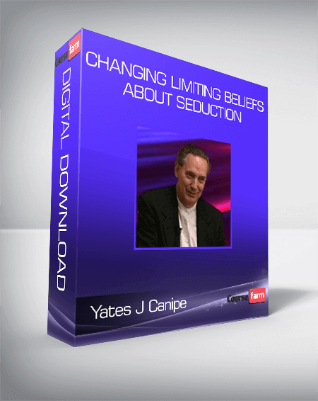 Yates J Canipe – Changing Limiting Beliefs About Seduction