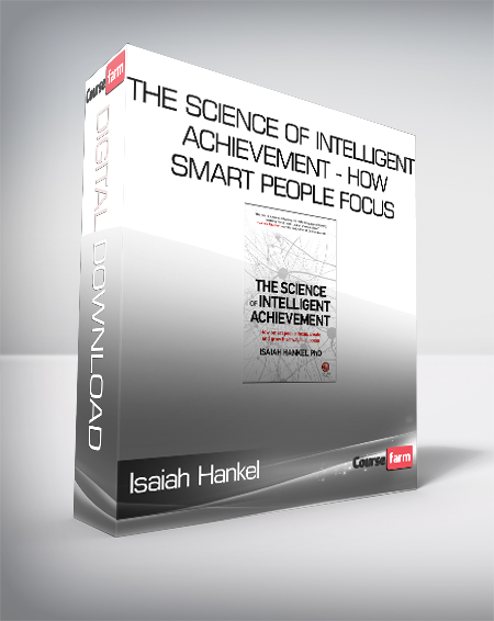 Isaiah Hankel - The Science of Intelligent Achievement - How Smart People Focus - Create and Grow Their Way to Success