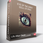 Life After Death - Eye of the Spirit - Soul Stories