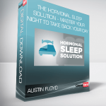 Austin Floyd - The Hormonal Sleep Solution - Master Your Night To Take Back Your Day