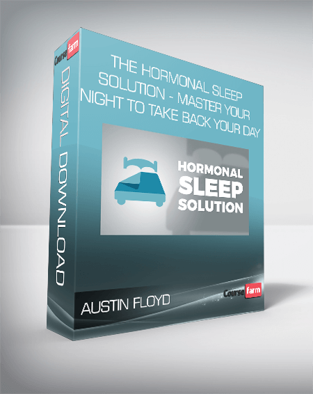 Austin Floyd - The Hormonal Sleep Solution - Master Your Night To Take Back Your Day