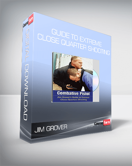 Jim Grover - Guide to Extreme Close Quarter Shooting