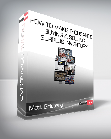 Matt Goldberg - How To Make Thousands Buying & Selling Surplus Inventory