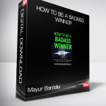 Mayur Bardolia - How To Be A Badass Winner