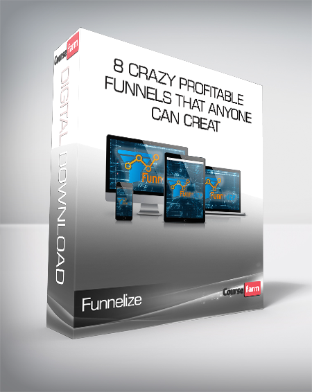 Funnelize - 8 Crazy Profitable Funnels That ANYONE Can Creat