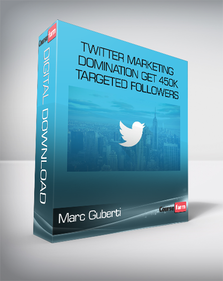 Marc Guberti - Twitter Marketing Domination Get 450K Targeted Followers