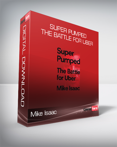 Mike Isaac - Super Pumped: The Battle for Uber